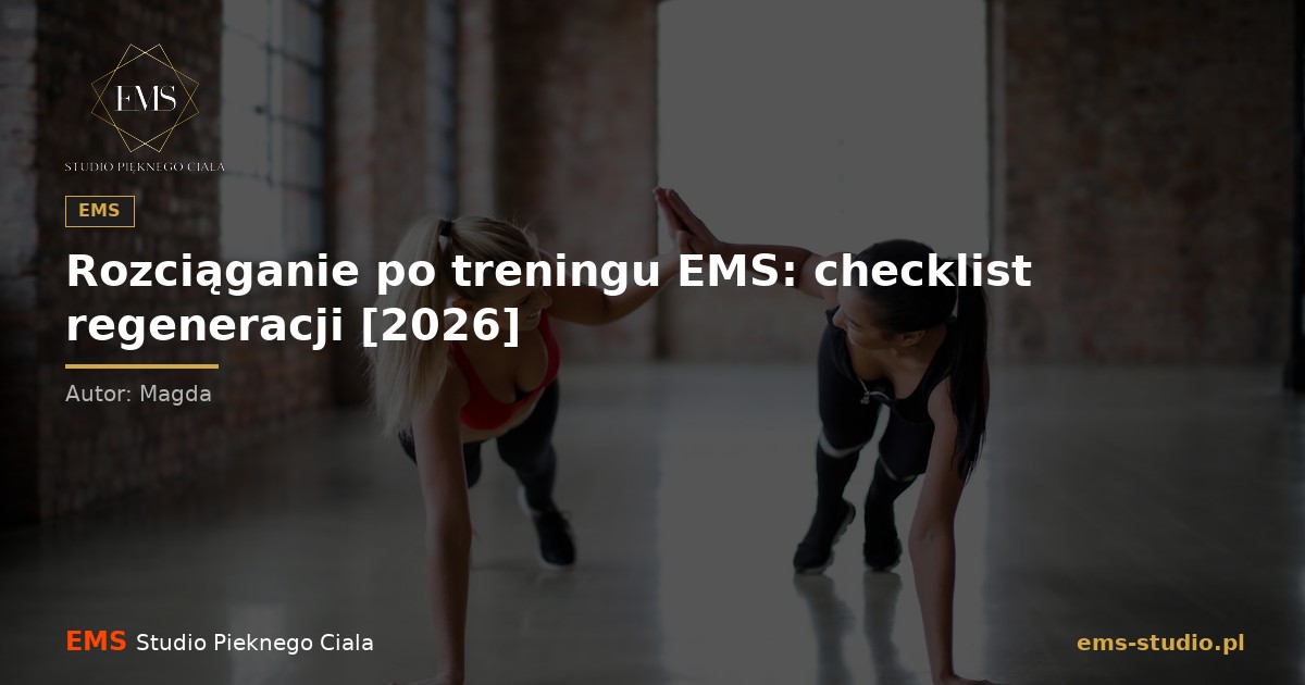 Rozciąganie po treningu EMS: checklist regeneracji [2026]